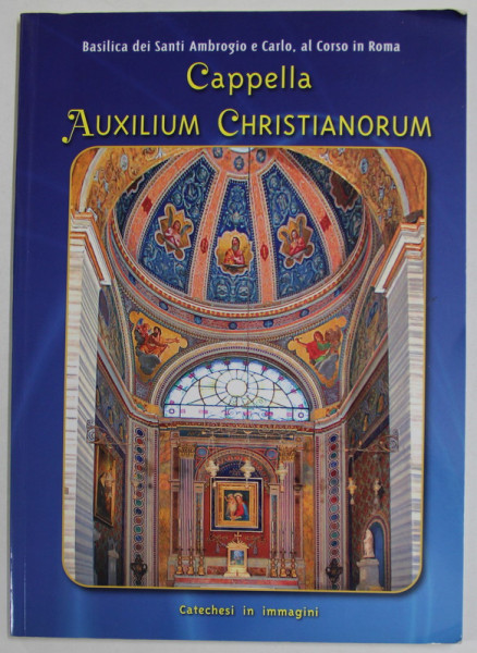 CAPPELLA AUXILIUM CHRISTIANORUM , BASILICA DEI SANTI AMBROSIO E CARLO , AL CORSO IN ROMA , 2009, TEXT IN LIMBA ITALIANA
