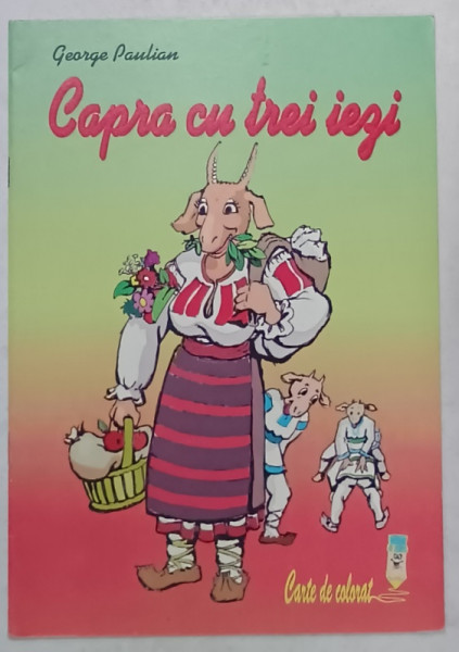 CAPRA CU TREI IEZI , CARTE DE COLORAT , text si grafica de GEORGE PAULIAN , ANII '2000