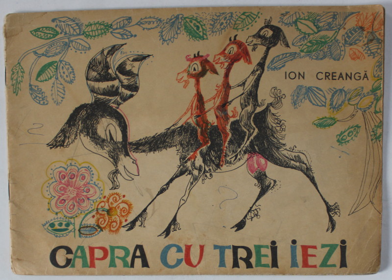 CAPRA CU TREI IEZI de ION CREANGA , ilustratii de DEAK ION , FARA TEXT ,  1963,