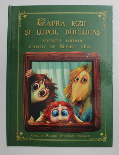 CAPRA , IEZII SI LUPUL BUCLUCAS - POVESTEA LUPULUI CRESCUT DE MARELE URS  de  PAUL DANION VASILE , ilustratii de RODICA VIERU , 2013