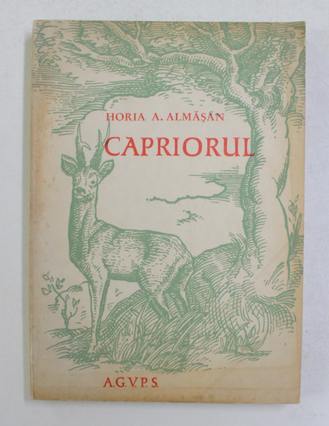 CAPRIORUL de HORIA  A. ALMASAN , 1967 , TIRAJ 1840 EXEMPLARE ,  DEDICATIE *, CARTE RARA !
