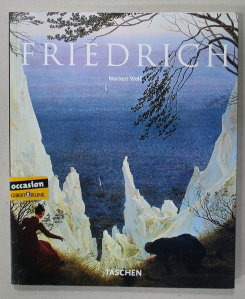CAPSAR DAVID FRIEDRICH 1774 -1840 , LA PEINTRE DU SILENCE par NORBERT WOLF , 2003
