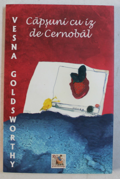 CAPSUNI CU IZ DE CERNOBAL  - memorii de VESNA GOLDSWORTHY , 2008