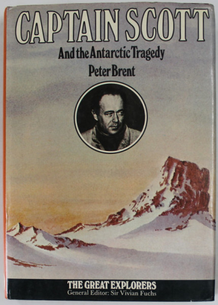 CAPTAIN SCOTT AND THE ANTARTIC TRAGEDY by PETER BRENT , 1974