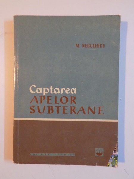 CAPTAREA APELOR SUBTERANE de M. NEGULESCU , 1960