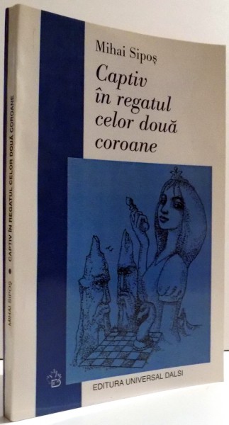 CAPTIV IN REGATUL CELOR DOUA COROANE de MIHAI SIPOS , 2003