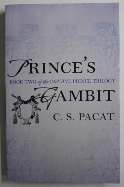 CAPTIVE PRINCE TRILOGY BOOK II , PRINCE'S GAMBIT by C.S. PACAT , 2015