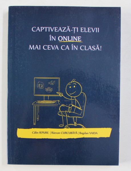 CAPTIVEAZA - TI ELEVII IN ONLINE MAI CEVA CA IN CLASA ! de CALIN IEPURE ..BOGDAN VAIDA , 2020