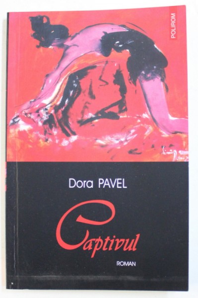 CAPTIVUL  - roman de DORA PAVEL , 2006