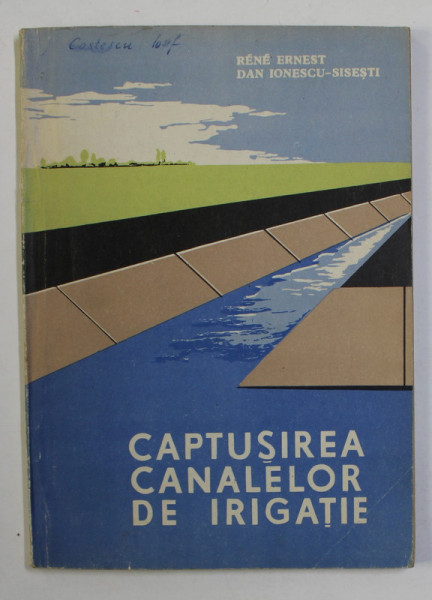 CAPTUSIREA CANALELOR DE IRIGATIE de RENE ERNEST si DAN IONESCU - SISESTI , 1963