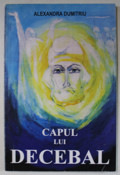 CAPUL LUI DECEBAL de ALEXANDRA DUMITRIU , 2005