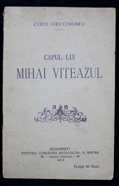 CAPUL LUI MIHAI VITEAZUL de CIRU OECONOMU - BUCURESTI, 1904