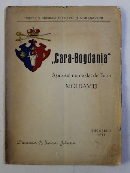 CARA - BOGDANIA ' ASA ZISUL NUME DAT DE TURCI MOLDAVIEI de COMANDOR N . IONESCU JOHNSON , 1941