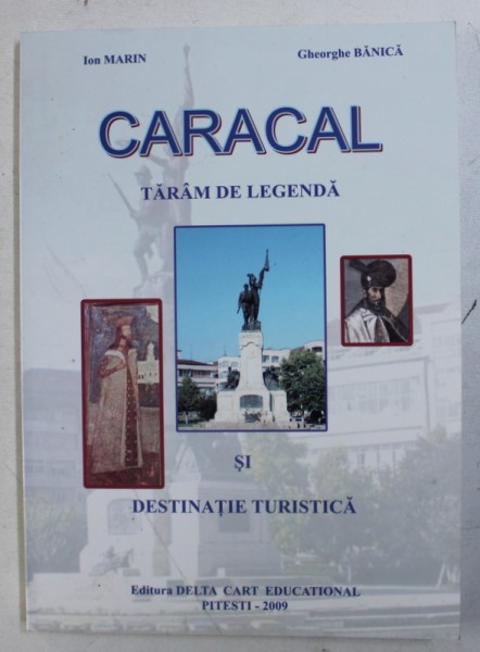 CARACAL - TARAM DE LEGENDA SI DESTINATIE TURISTICA  de ION MARIN si GHEORGHE BANICA , 2009