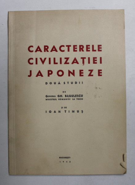 CARACTERELE CIVILIZATIEI JAPONEZE - DOUA STUDII de GENERAL GH. BAGULESCU si IOAN TIMUS ,1942