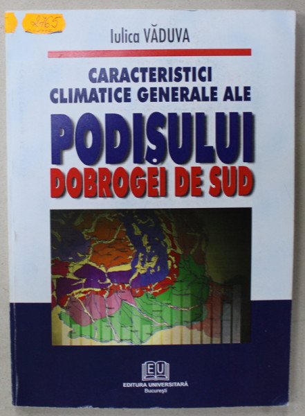 CARACTERISTICI CLIMATICE GENERALE ALE PODISULUI DOBROGEI DE SUD de IULICA VADUVA , 2005 , DEDICATIE *