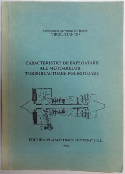 CARACTERISTICI DE EXPLOATARE ALE MOTOARELOR TURBOREACTOARE POLIROTOARE de VIRGIL STANCIU , 1993