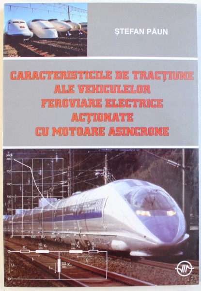 CARACTERISTICLE DE TRACTIUNE ALE AUTOVEHICULELOR FEROVIARE ELECTRICE ACTIONATE CU MOTOARE ASINCRONE de STEFAN PAUN , 2002