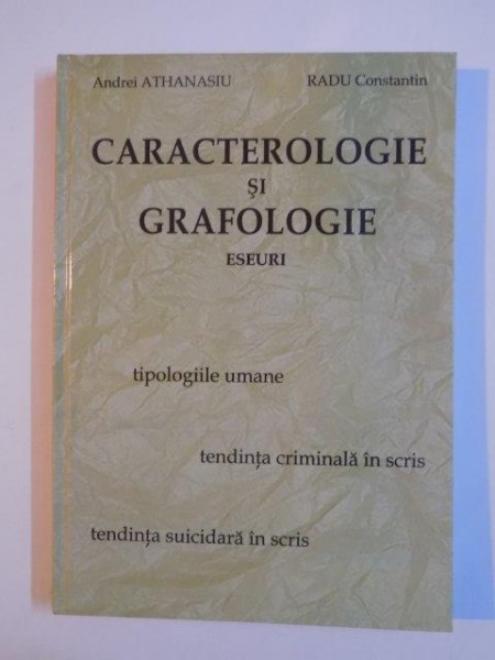 CARACTEROLOGIE SI GRAFOLOGIE, ESEURI de ANDREI ATHANASIU, RADU CONSTANTIN EDITIA  A III A 2007