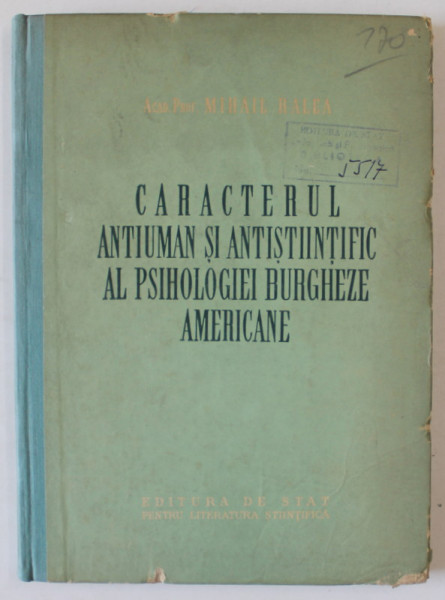 CARACTERUL ANTIUMAN SI ANTISTIINTIFIC AL PSIHOLOGIEI BURGHEZE AMERICANE de MIHAI RALEA , 1954