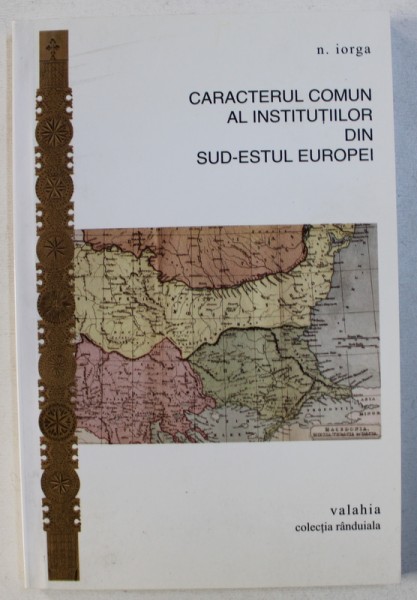 CARACTERUL COMUN AL INSTITUTIILOR DIN SUD - ESTUL EUROPEI de N . IORGA , 2008