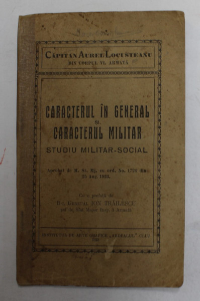 CARACTERUL IN GENERAL SI CARACTERUL MILITAR - STUDIU MILITAR - SOCIAL de CAPITAN AUREL LOCUSTEANU , 1923 , LIPSA UN FRAGMENT DIN PAGINA DE TITLU *, PREZINTA SUBLINIERI CU CREION COLORAT *