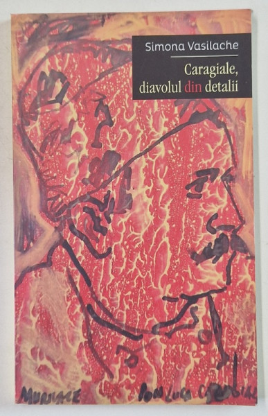 CARAGIALE , DIAVOLUL DIN DETALII de SIMONA VASILACHE , 2015
