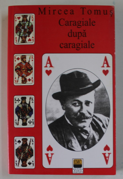 CARAGIALE DUPA CARAGIALE de MIRCEA TOMUS , 2004, DEDICATIE *