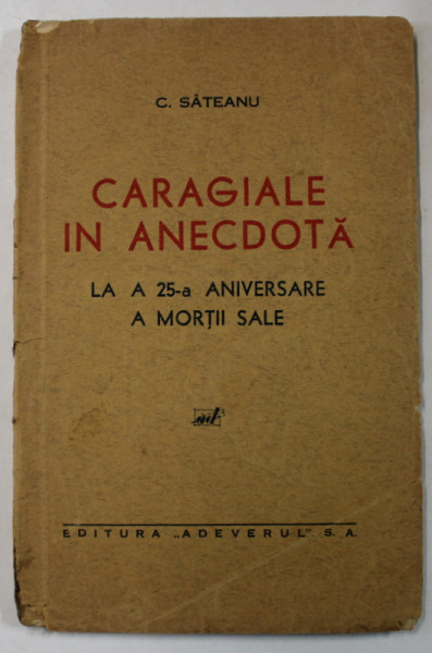 CARAGIALE IN ANECDOTA , LA A 25 -A ANIVERSARE A MORTII SALE de C. SATEANU , 1937