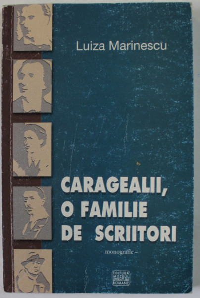 CARAGIALE , O FAMILIE DE SCRIITORI de LUIZA MARINESCU , 2005