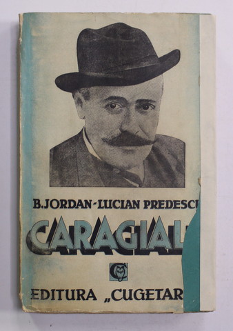 CARAGIALE. TRAGICUL DESTIN AL UNUI MARE SCRIITOR de B. JORDAN, LUCIAN PREDESCU  1939