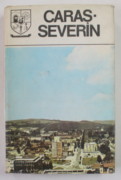 CARAS - SEVERIN , MONOGRAFIE , SERIA '' JUDETELE PATRIEI '' , 1981
