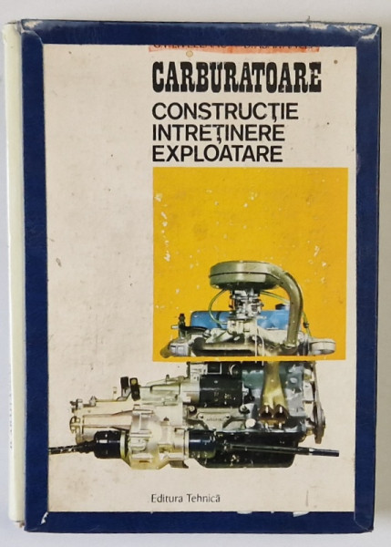 CARBURATOARE , CONSTRUCTIE INTRETINERE EXPLOATARE de G.V. LIVEZEANU , D. ABAITANCEI , 1973