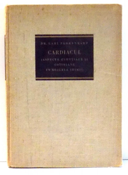 CARDIACUL , ASPECTE ESENTIALE SI COTIDIANE IN BOALELE INIMII de KARL FAHRENKAMP STUTTGART , 1936