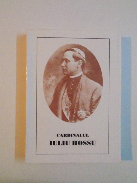 CARDINALUL IULIU HOSSU de SILVESTRU AUG. PRUNDUS , CLEMENTE PLAIANU , ALEXANDRU NICULA , IOAN M. BOTA , 1995