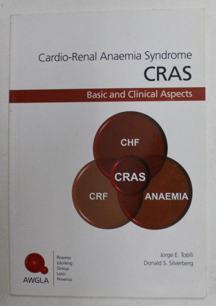 CARDIO - RENAL ANAEMIA SYNDROME - CRAS - BASIC AND CLINICAL ASPECTS by JORGE E. TOBLLI and DONALD S. SILVERBERG , 2008