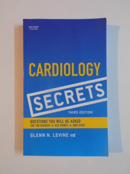 CARDIOLOGY SECRETS , THIRD EDITION , QUESTIONS YOU WILL BE ASKED by GLENN N. LEVINE , 2010