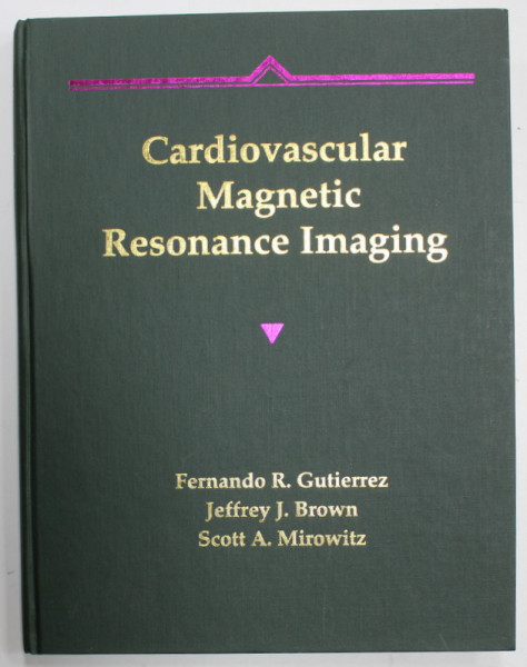 CARDIOVASCULAR MAGNETIC RESONANCE IMAGING by FERNANDO R. GUITERREZ ...SCOTT A. MIROWITZ , 1991