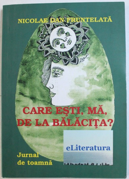 CARE ESTI , MA , DE LA BALACITA ? - JURNAL DE TOAMNA de NICOLAE DAN FRUNTELATA  , 2014 * DEDICATIE