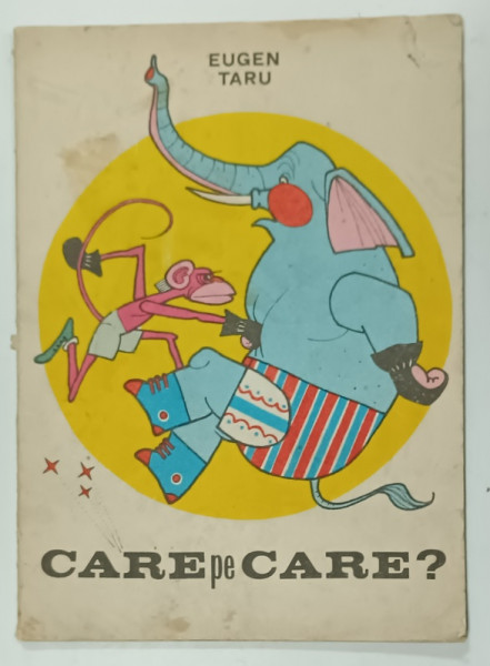 CARE  PE CARE , CARTE DE COLORAT de EUGEN TARU , 1982 , PREZINTA URME DE UZURA , PAGINI DEJA COLORATE