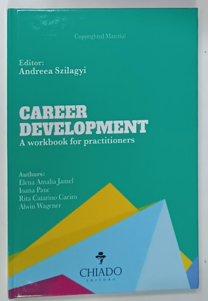 CAREER DEVELOPMENT , A WORKBOOK FOR PRACTITIONERS , editor ANDREA SZILAGYI , 2017