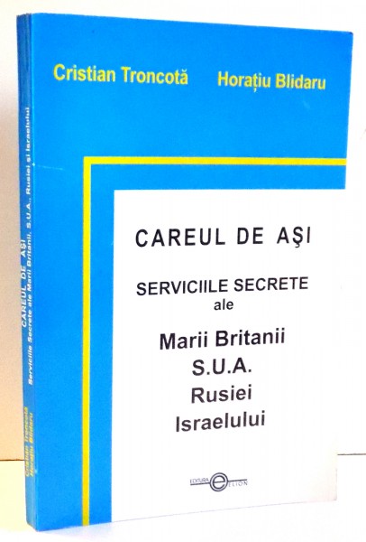 CAREUL DE ASI, SERVICIILE SECRETE ALE MARII BRITANII, S.U.A., RUSIEI, ISRAELULUI de CRISTIAN TRANCOTA, HORATIU BLINDARU , 2004