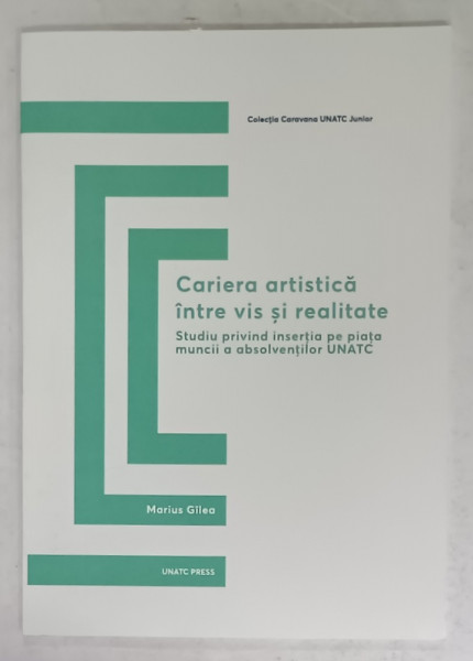 CARIERA ARTISTICA INTRE VIS SI REALITATE de MARIUS GILEA , 2019