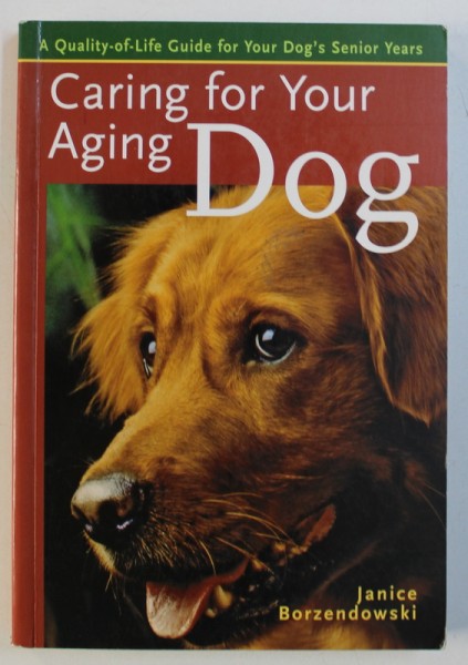 CARING FOR YOUR AGING DOG by JANICE BORZENDOWSKI , 2007