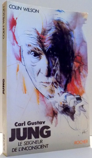 CARL GUSTAV JUNG, LE SEIGNEUR DE L`INCONSCIENT par COLIN WILSON , 1985