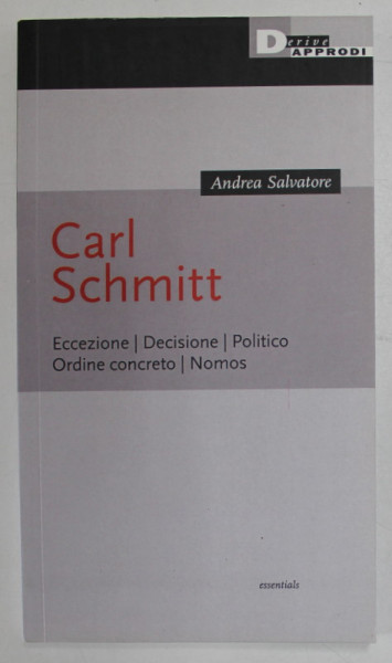 CARL SCHMITT - ECCEZIONE , DECISIONE , POLITICO , ORDINE CONCRETO , NOMOS , EDITIE IN LIMBA ITALIANA , 2020