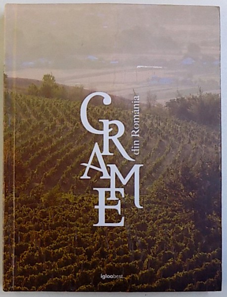 CRAME DIN ROMANIA - WINERIES OF ROMANIA  - EDITIE BILINGVA ROMANA  - ENGLEZA , editata de BRUNO ANDRESOIU si ADRIAN CIOCAZANU , 2018