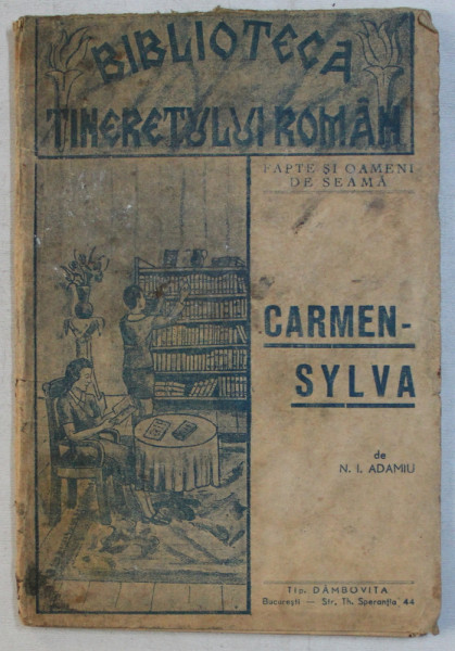 CARMEN  - SYLVA de N . I. ADAMIU , BIBLIOTECA TINERETULUI ROMAN  , COLECTIA ' FAPTE SI OAMENI DE SEAMA ' , EDITIE DE INCEPUT DE SECOL XX