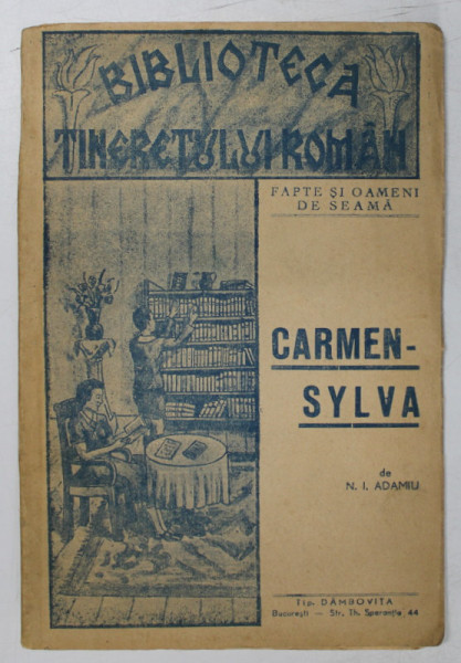 CARMEN - SYLVA de N.I. ADAMIU , BIBLIOTECA TINERETULUI ROMAN , SERIA '' FAPTE SI OAMENI DE SEAMA  '' , EDITIE INTERBELICA