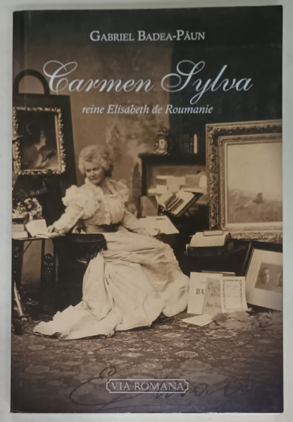CARMEN SYLVA , REINE ELISABETH DE ROUMANIE ( 1843 -1916 ) par GABRIEL BADEA - PAUN  , 2011